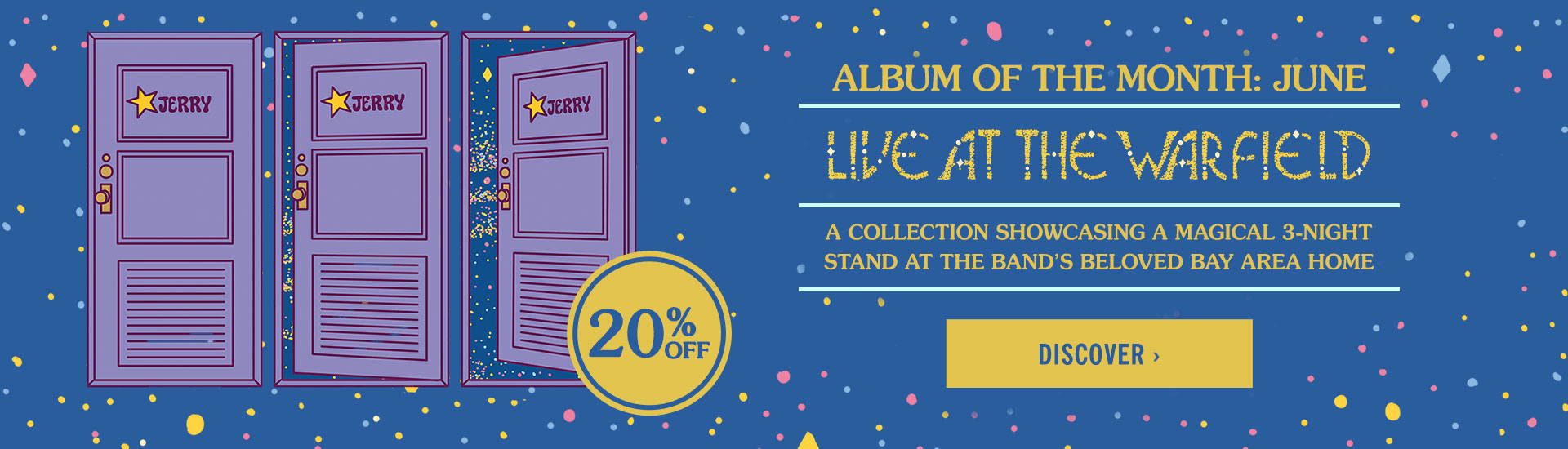 Album of the Month: June - Live at the Warfield: A Collection Showcasing A Magical 3-Night Stand at the Band's Beloved Bay Area Home | 20% Off | Discover>