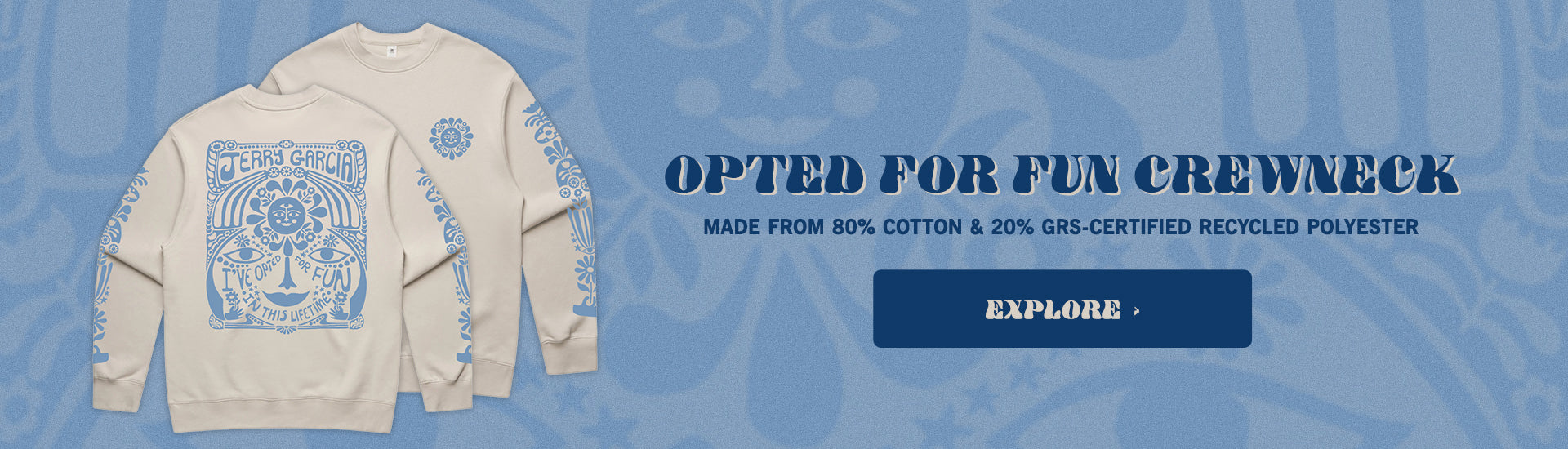 Opted For Fun Crewneck | Made From 80% Cotton & 20% GRS-Certified Recycled Polyester | Explore >